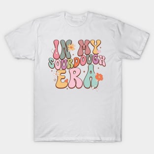 In my sourdough era funny baking gift T-Shirt